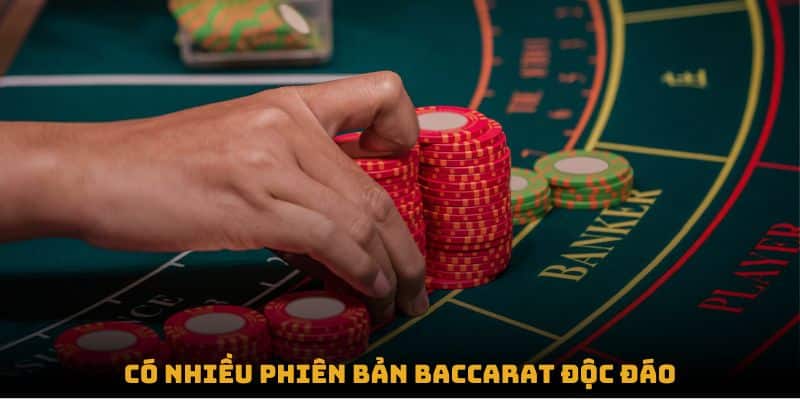 Có nhiều phiên bản Baccarat độc đáo