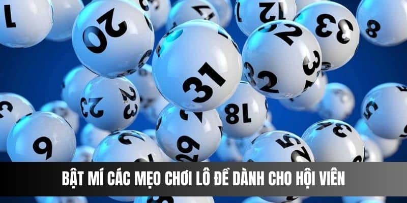 Bật mí các mẹo chơi lô đề dành cho hội viên