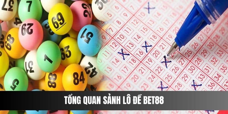 Tổng quan sảnh lô đề BET88