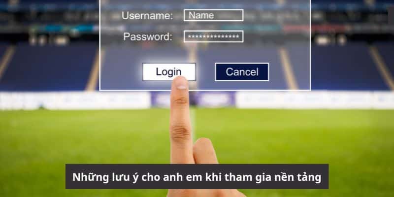 Những lưu ý cho anh em khi tham gia nền tảng