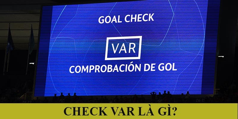 Check VAR là gì? Những điều cần biết về công nghệ var