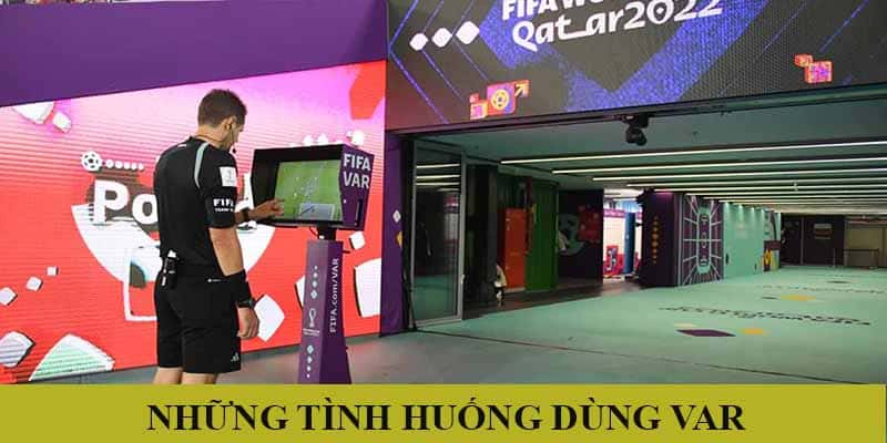 Check VAR là gì - Những pha bóng cần sử dụng công nghệ này