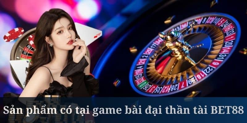 Game bài đại thần tài sở hữu hệ sinh thái trò chơi đa dạng